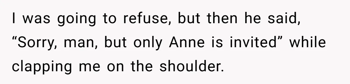 Man Ends Relationship When Girlfriend Leaves Him On Read To Party With Coworker I was going to refuse, but then he said, “Sorry, man, but only Anne is invited” while clapping me on the shoulder.