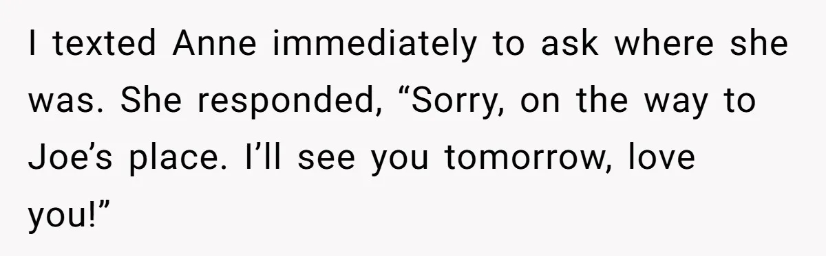 Man Ends Relationship When Girlfriend Leaves Him On Read To Party With Coworker I texted Anne immediately to ask where she was. She responded, “Sorry, on the way to Joe’s place. I’ll see you tomorrow, love you!”