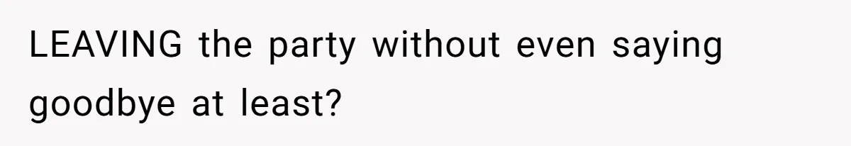Man Ends Relationship When Girlfriend Leaves Him On Read To Party With Coworker LEAVING the party without even saying goodbye at least?