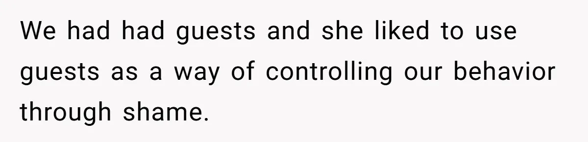 Mom Tells Teen To Leave, But When She Doesn't Return, Everything Falls Apart We had had guests and she liked to use guests as a way of controlling our behavior through shame.