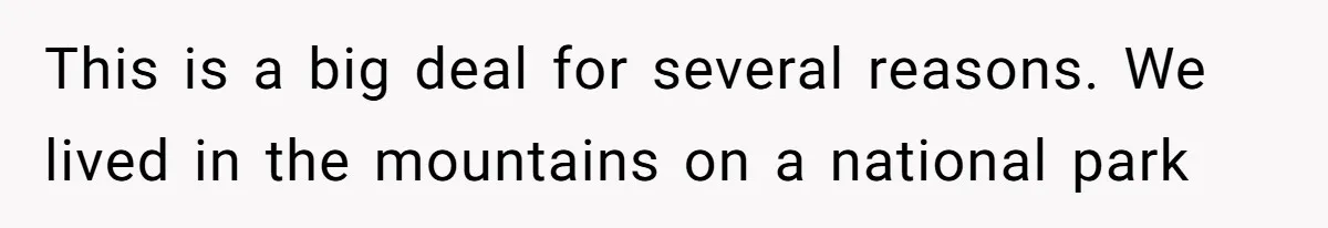 Mom Tells Teen To Leave, But When She Doesn't Return, Everything Falls Apart This is a big deal for several reasons. We lived in the mountains on a national park