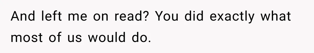 Man Ends Relationship When Girlfriend Leaves Him On Read To Party With Coworker And left me on read? You did exactly what most of us would do.