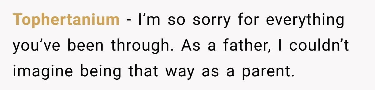 Mom Tells Teen To Leave, But When She Doesn't Return, Everything Falls Apart Tophertanium − I’m so sorry for everything you’ve been through. As a father, I couldn’t imagine being that way as a parent.