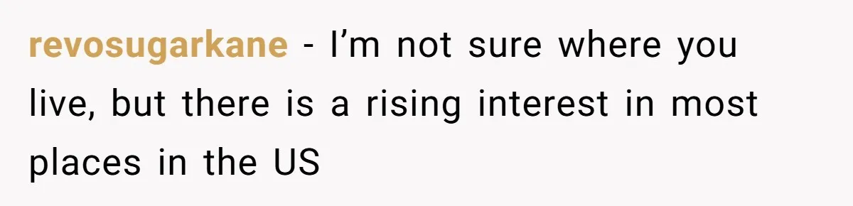 Mom Tells Teen To Leave, But When She Doesn't Return, Everything Falls Apart revosugarkane − I’m not sure where you live, but there is a rising interest in most places in the US