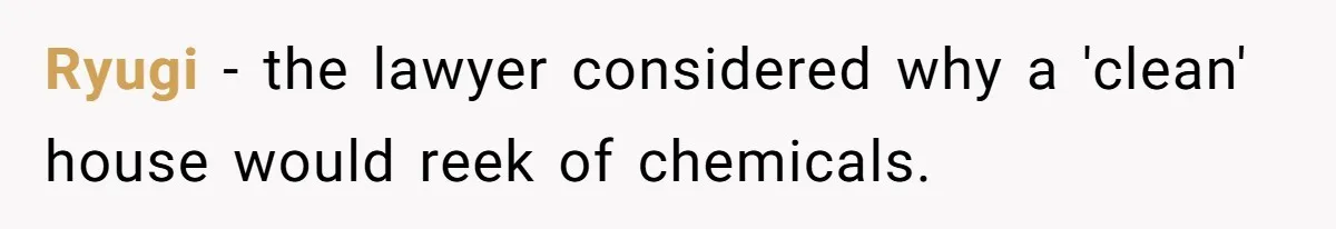 Mom Tells Teen To Leave, But When She Doesn't Return, Everything Falls Apart Ryugi − the lawyer considered why a 'clean' house would reek of chemicals.