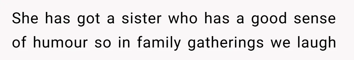 Man Rejects Wife’s Advances After She Believes Child’s Drawing Proves Infidelity She has got a sister who has a good sense of humour so in family gatherings we laugh