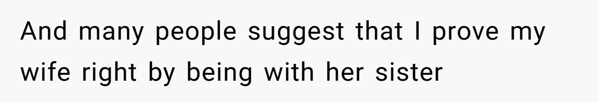 Man Rejects Wife’s Advances After She Believes Child’s Drawing Proves Infidelity And many people suggest that I prove my wife right by being with her sister