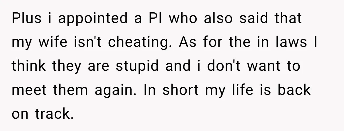 Man Rejects Wife’s Advances After She Believes Child’s Drawing Proves Infidelity Plus i appointed a PI who also said that my wife isn't cheating. As for the in laws I think they are stupid and i don't want to meet them...