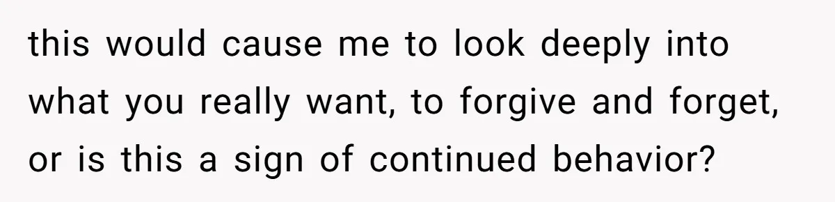 Man Rejects Wife’s Advances After She Believes Child’s Drawing Proves Infidelity this would cause me to look deeply into what you really want, to forgive and forget, or is this a sign of continued behavior?