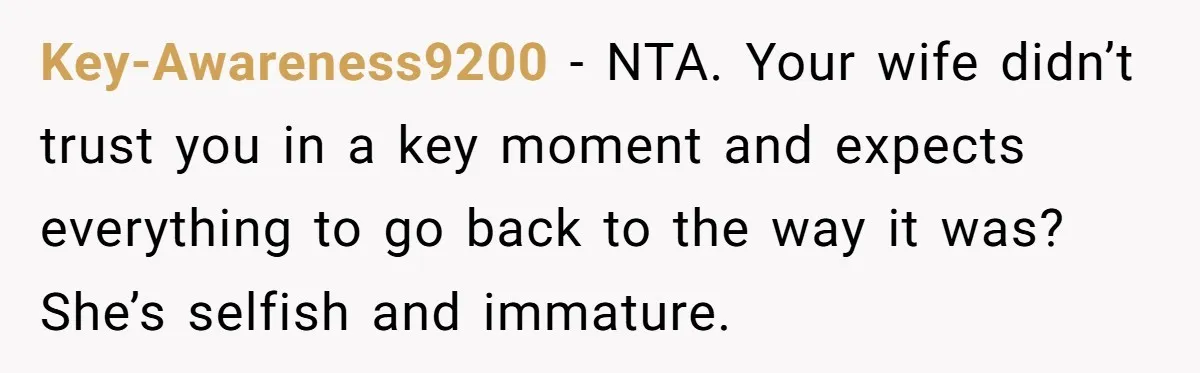 Man Rejects Wife’s Advances After She Believes Child’s Drawing Proves Infidelity Key-Awareness9200 − NTA. Your wife didn’t trust you in a key moment and expects everything to go back to the way it was? She’s selfish and immature.