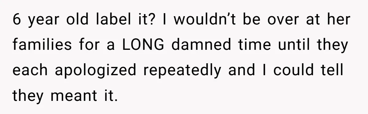 Man Rejects Wife’s Advances After She Believes Child’s Drawing Proves Infidelity 6 year old label it? I wouldn’t be over at her families for a LONG damned time until they each apologized repeatedly and I could tell they meant it.