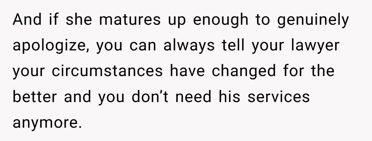 Man Rejects Wife’s Advances After She Believes Child’s Drawing Proves Infidelity And if she matures up enough to genuinely apologize, you can always tell your lawyer your circumstances have changed for the better and you don’t need his services anymore.