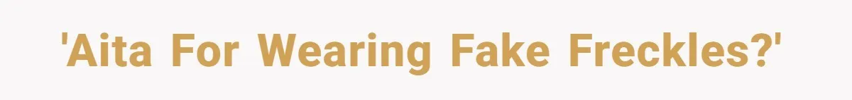 Freckle Drama Alert: Friend Says Makeup Is Cultural Appropriation, Woman Just Wanted Cute Dots 'AITA for wearing fake freckles?'