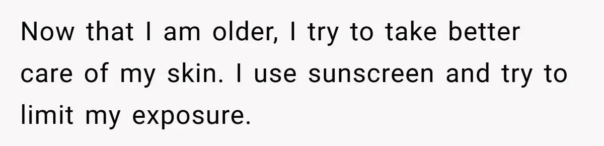 Freckle Drama Alert: Friend Says Makeup Is Cultural Appropriation, Woman Just Wanted Cute Dots Now that I am older, I try to take better care of my skin. I use sunscreen and try to limit my exposure.