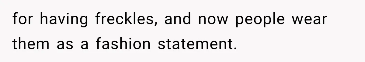 Freckle Drama Alert: Friend Says Makeup Is Cultural Appropriation, Woman Just Wanted Cute Dots for having freckles, and now people wear them as a fashion statement.