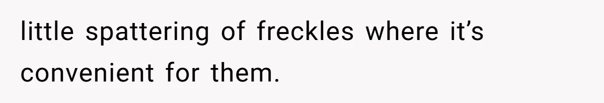 Freckle Drama Alert: Friend Says Makeup Is Cultural Appropriation, Woman Just Wanted Cute Dots little spattering of freckles where it’s convenient for them.