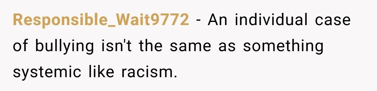 Freckle Drama Alert: Friend Says Makeup Is Cultural Appropriation, Woman Just Wanted Cute Dots Responsible_Wait9772 − An individual case of bullying isn't the same as something systemic like racism.