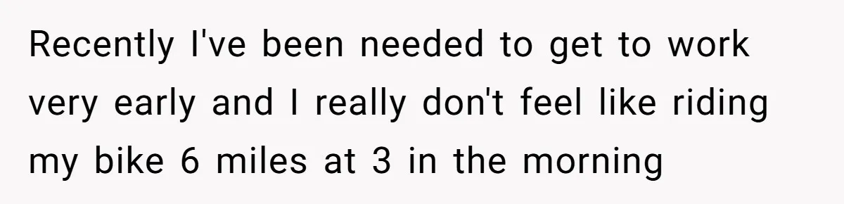 Sibling Lends Sister Car For Months Then Calls Police When She Sneaks Off With It Recently I've been needed to get to work very early and I really don't feel like riding my bike 6 miles at 3 in the morning