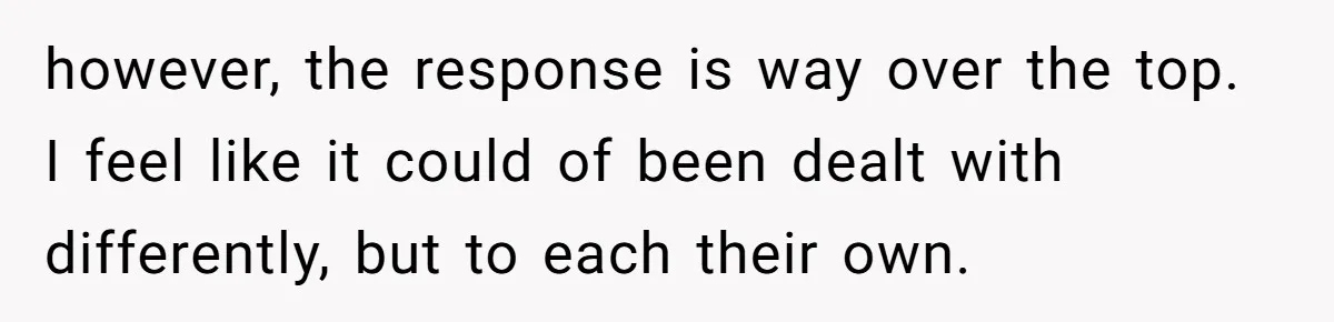 Sibling Lends Sister Car For Months Then Calls Police When She Sneaks Off With It however, the response is way over the top. I feel like it could of been dealt with differently, but to each their own.