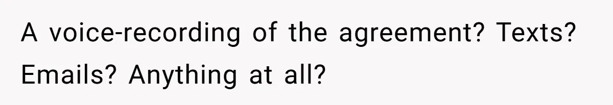 Surrogate Tried To Rewrite All The Rules, So Woman Reminded Her Whose Baby It Really Is A voice-recording of the agreement? Texts? Emails? Anything at all?