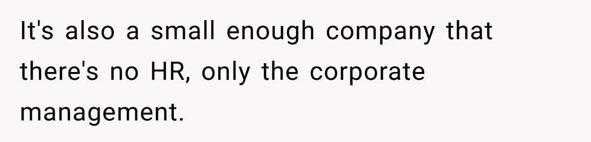 Coworker Explodes After Engineer Calls Him “Emotional,” Office Quietly Takes Her Side It's also a small enough company that there's no HR, only the corporate management.