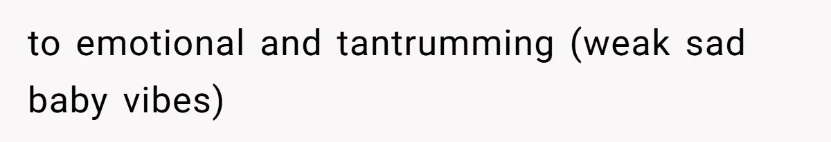 Coworker Explodes After Engineer Calls Him “Emotional,” Office Quietly Takes Her Side to emotional and tantrumming (weak sad baby vibes)