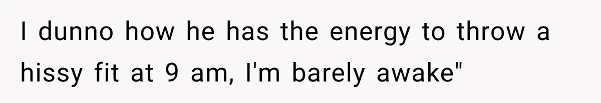 Coworker Explodes After Engineer Calls Him “Emotional,” Office Quietly Takes Her Side I dunno how he has the energy to throw a hissy fit at 9 am, I'm barely awake"