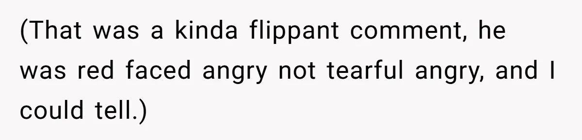 Coworker Explodes After Engineer Calls Him “Emotional,” Office Quietly Takes Her Side (That was a kinda flippant comment, he was red faced angry not tearful angry, and I could tell.)