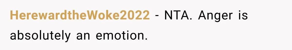 Coworker Explodes After Engineer Calls Him “Emotional,” Office Quietly Takes Her Side HerewardtheWoke2022 − NTA. Anger is absolutely an emotion.