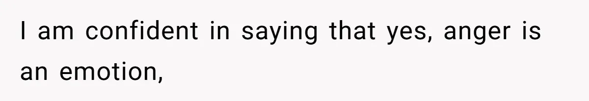 Coworker Explodes After Engineer Calls Him “Emotional,” Office Quietly Takes Her Side I am confident in saying that yes, anger is an emotion,