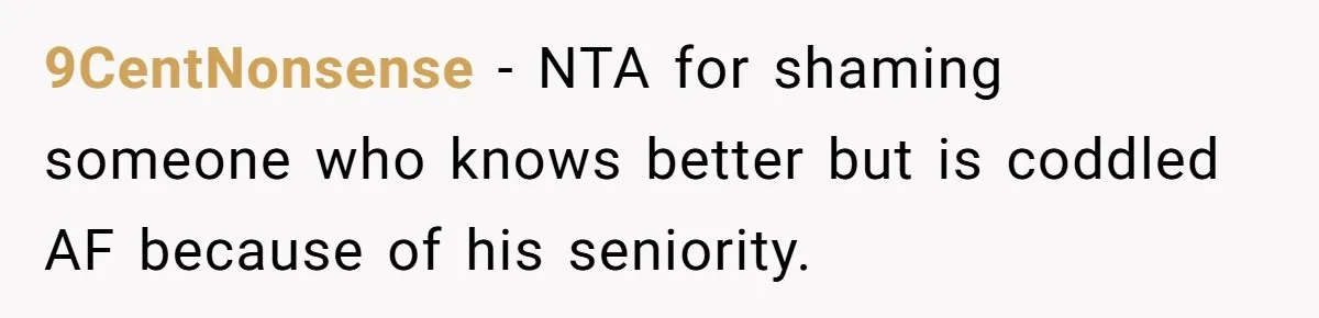 Coworker Explodes After Engineer Calls Him “Emotional,” Office Quietly Takes Her Side 9CentNonsense − NTA for shaming someone who knows better but is coddled AF because of his seniority.