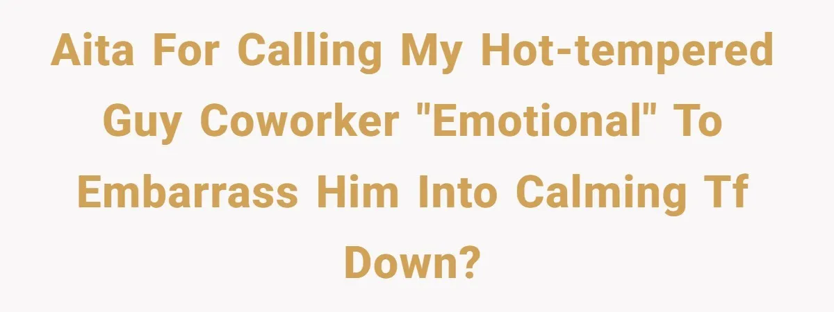 Coworker Explodes After Engineer Calls Him “Emotional,” Office Quietly Takes Her Side AITA for calling my hot-tempered guy coworker "emotional" to embarrass him into calming tf down?