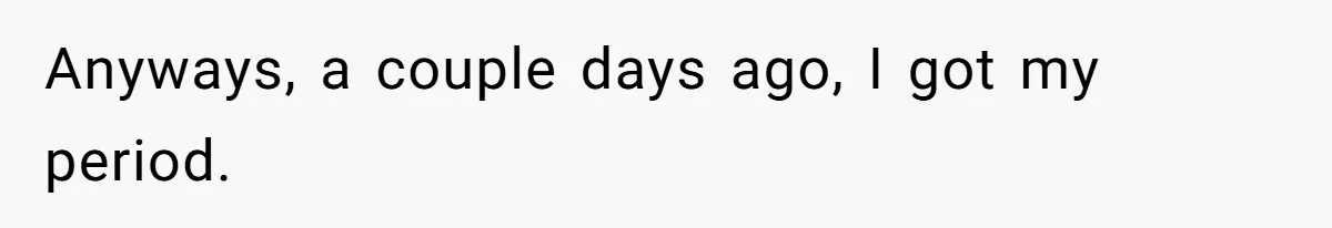 Boyfriend Refuses To Buy Pads, Girlfriend Calls Out His “Fragile Masculinity” Anyways, a couple days ago, I got my period.