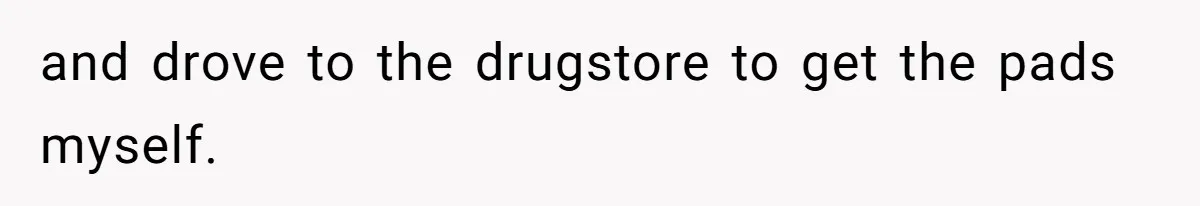 Boyfriend Refuses To Buy Pads, Girlfriend Calls Out His “Fragile Masculinity” and drove to the drugstore to get the pads myself.