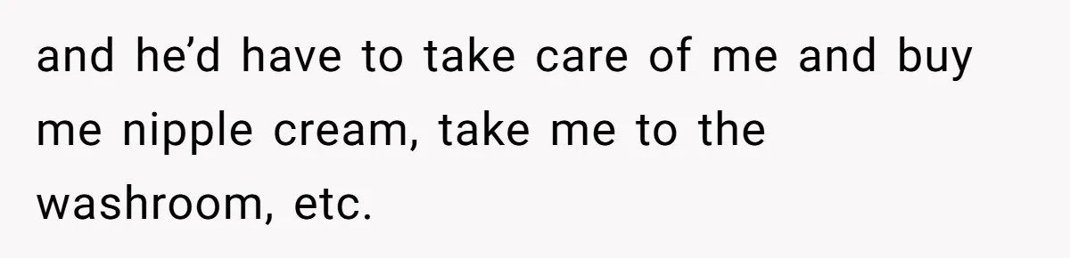 Boyfriend Refuses To Buy Pads, Girlfriend Calls Out His “Fragile Masculinity” and he’d have to take care of me and buy me nipple cream, take me to the washroom, etc.