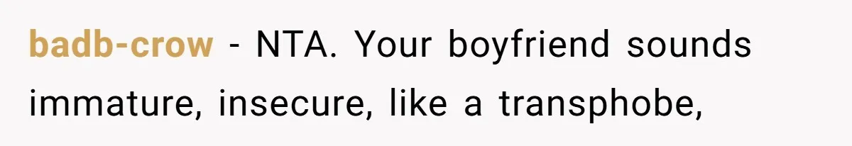 Boyfriend Refuses To Buy Pads, Girlfriend Calls Out His “Fragile Masculinity” badb-crow − NTA. Your boyfriend sounds immature, insecure, like a transphobe,