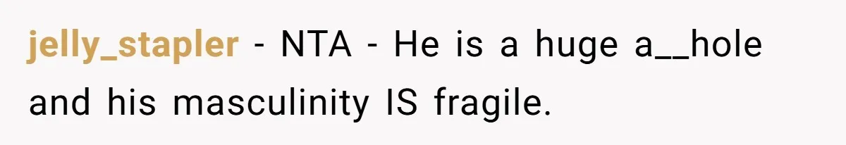 Boyfriend Refuses To Buy Pads, Girlfriend Calls Out His “Fragile Masculinity” jelly_stapler − NTA - He is a huge a__hole and his masculinity IS fragile.