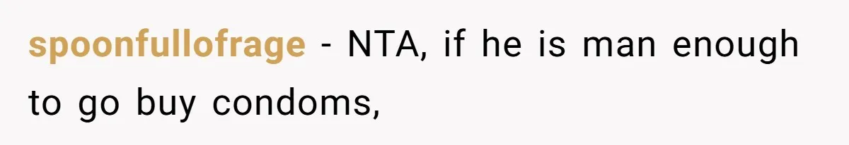 Boyfriend Refuses To Buy Pads, Girlfriend Calls Out His “Fragile Masculinity” spoonfullofrage − NTA, if he is man enough to go buy condoms,