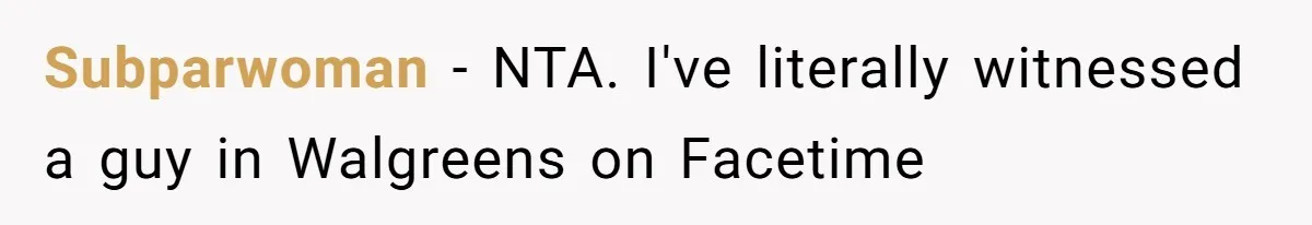 Boyfriend Refuses To Buy Pads, Girlfriend Calls Out His “Fragile Masculinity” Subparwoman − NTA. I've literally witnessed a guy in Walgreens on Facetime