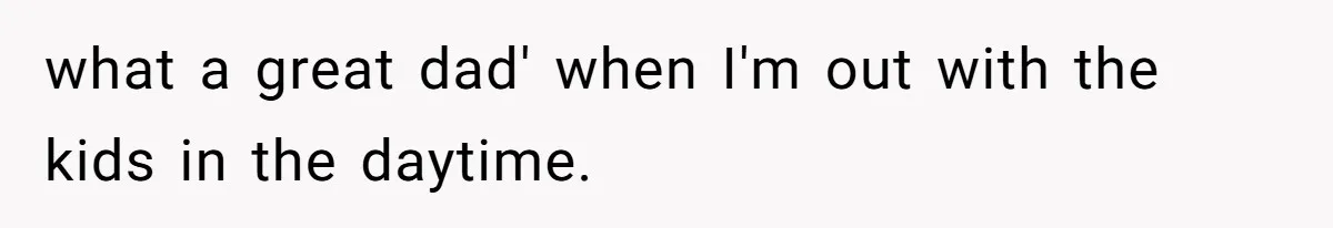 Boyfriend Refuses To Buy Pads, Girlfriend Calls Out His “Fragile Masculinity” what a great dad' when I'm out with the kids in the daytime.