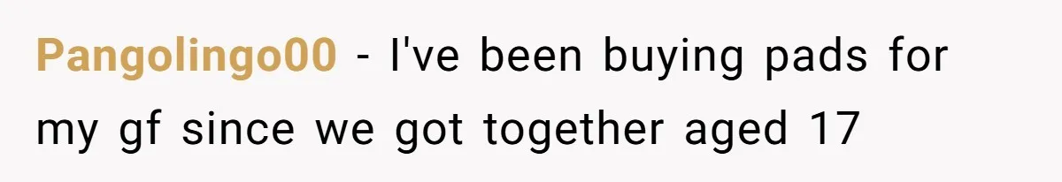 Boyfriend Refuses To Buy Pads, Girlfriend Calls Out His “Fragile Masculinity” Pangolingo00 − I've been buying pads for my gf since we got together aged 17