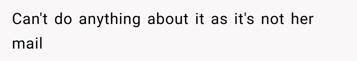 Can't do anything about it as it's not her mail