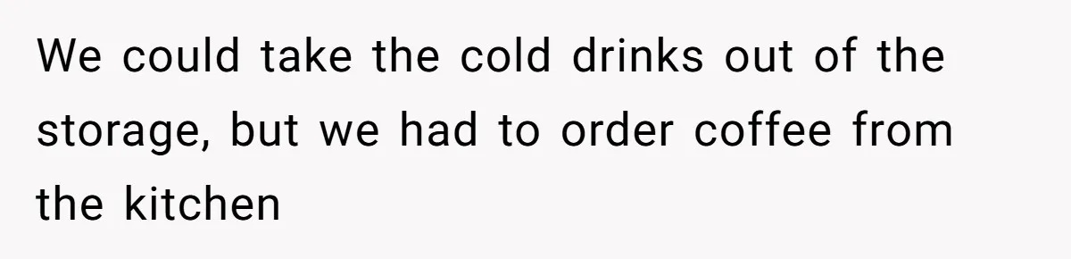 CEO Cuts Coffee Budget, Then Asks For Coffee At Workshop—Manager Serves Him Karma Instead We could take the cold drinks out of the storage, but we had to order coffee from the kitchen
