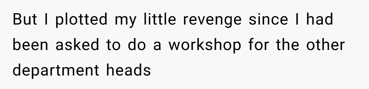 CEO Cuts Coffee Budget, Then Asks For Coffee At Workshop—Manager Serves Him Karma Instead But I plotted my little revenge since I had been asked to do a workshop for the other department heads