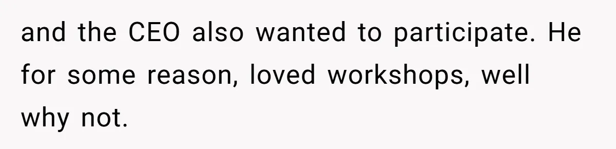 CEO Cuts Coffee Budget, Then Asks For Coffee At Workshop—Manager Serves Him Karma Instead and the CEO also wanted to participate. He for some reason, loved workshops, well why not.