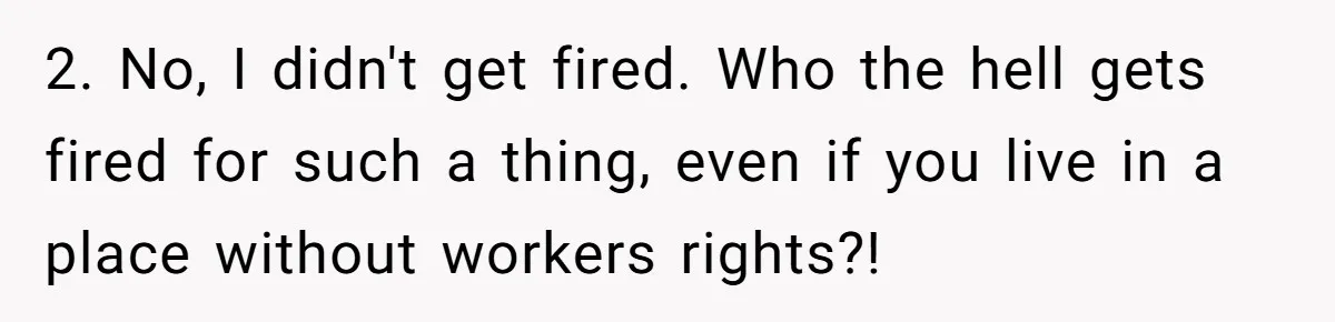 CEO Cuts Coffee Budget, Then Asks For Coffee At Workshop—Manager Serves Him Karma Instead 2. No, I didn't get fired. Who the hell gets fired for such a thing, even if you live in a place without workers rights?!