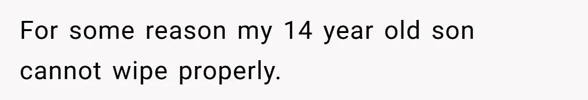 Dad Discovers Son’s Disgusting Laundry, Forces Bidet Use, Teen Goes Into Full Meltdown For some reason my 14 year old son cannot wipe properly.