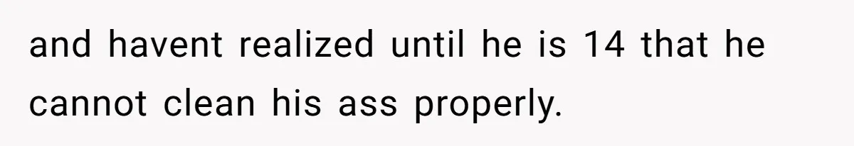 Dad Discovers Son’s Disgusting Laundry, Forces Bidet Use, Teen Goes Into Full Meltdown and havent realized until he is 14 that he cannot clean his ass properly.