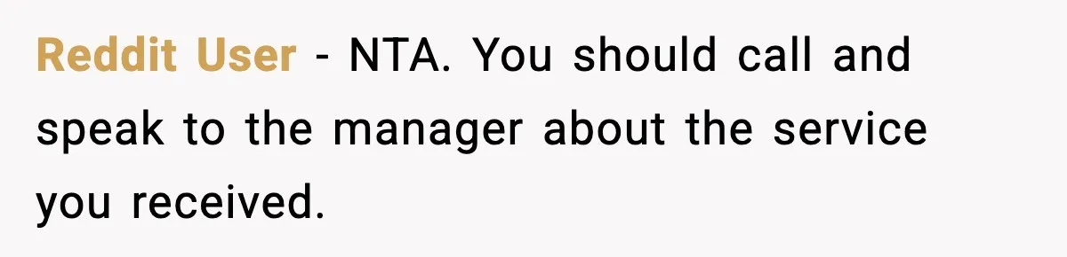 Couple Waits 25 Minutes to Order, Then Refuses to Tip After Shocking Discovery Reddit User - NTA. You should call and speak to the manager about the service you received.