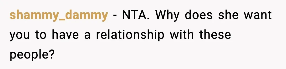 Boyfriend Considers Leaving After Girlfriend Says He Should Be “More Manly” shammy_dammy - NTA. Why does she want you to have a relationship with these people?